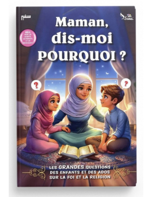 Maman, Dis-moi Pourquoi ? Les Grandes questions des enfants et des ados sur la religion l'Islam et la foi - Sana