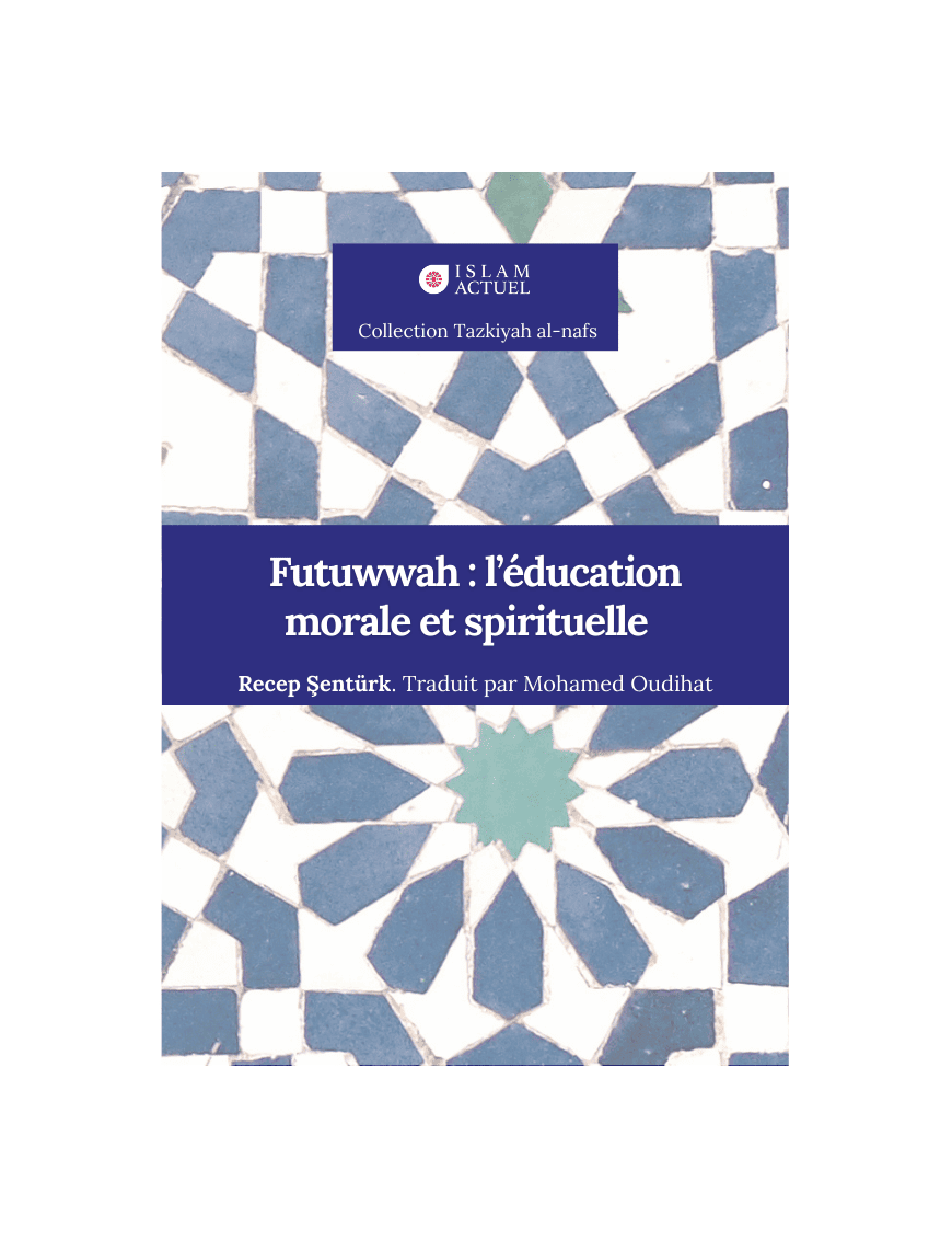 Futuwwah: l'éducation morale et spirituelle - Recep Senturk - Islam Actuel