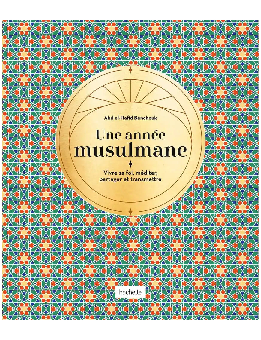 Une année musulmane - Les secrets des jours et des mois du calendrier islamique - Hachette