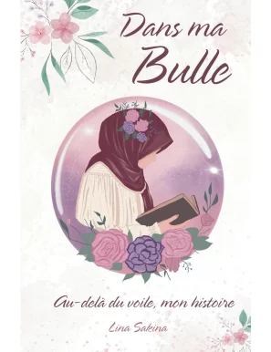 Dans ma Bulle : Au-delà du voile, mon histoire - Lina Sakina