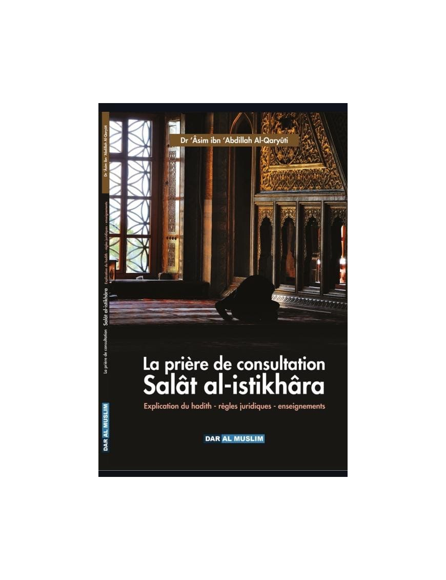 La prière de consultation Salât al-istikhâra - Dr 'Âsim ibn 'Abdillah Al-Qaryûti - Dar al Muslim