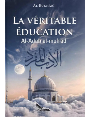 La véritable éducation (Al-adab al-mufrad) - al Bukhari - Sana