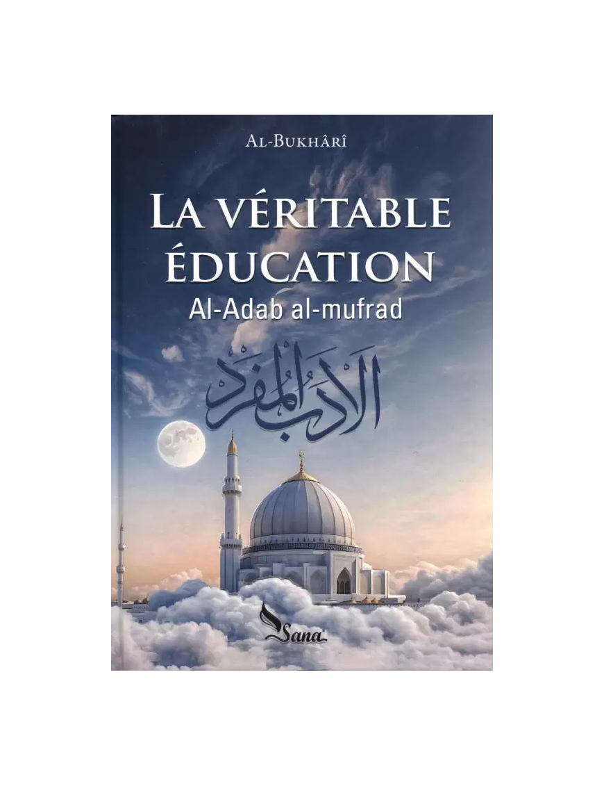 La véritable éducation (Al-adab al-mufrad) - al Bukhari - Sana