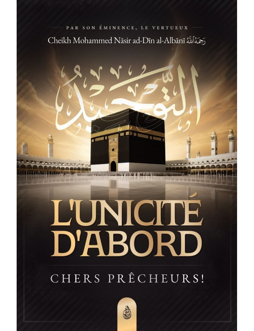 L'unicité d'abord, chers prêcheurs - Mohammed Nasir Ad-Dîn Al Albânî - Ibn Badis