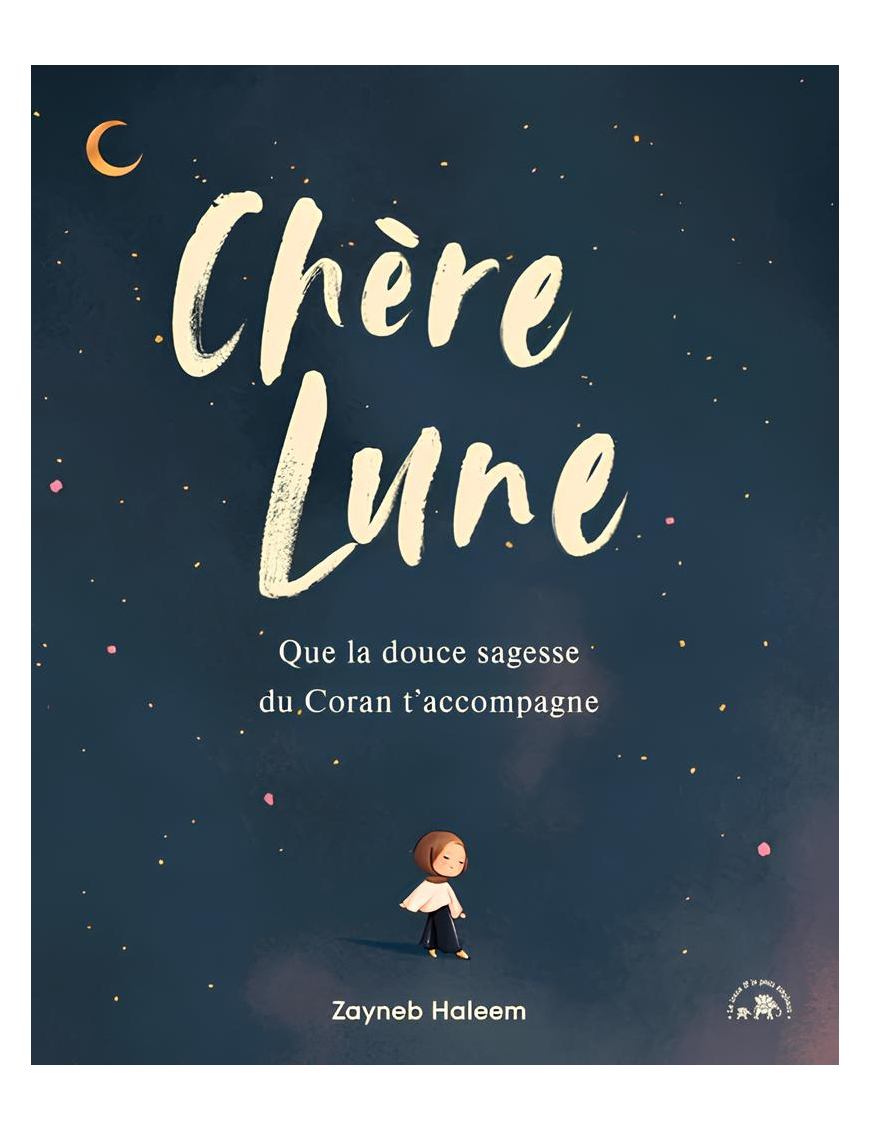 Chère Lune - que la douce sagesse du Coran t'accompagne - Zayneb Haleem