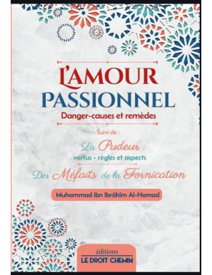 L'amour passionnel : danger, causes et remèdes - Le droit chemin
