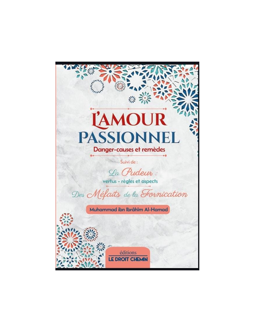 L'amour passionnel : danger, causes et remèdes - Le droit chemin