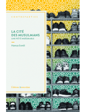 La cité des musulmans : une piété indésirable - Hamza Esmili - éditions Amsterdam