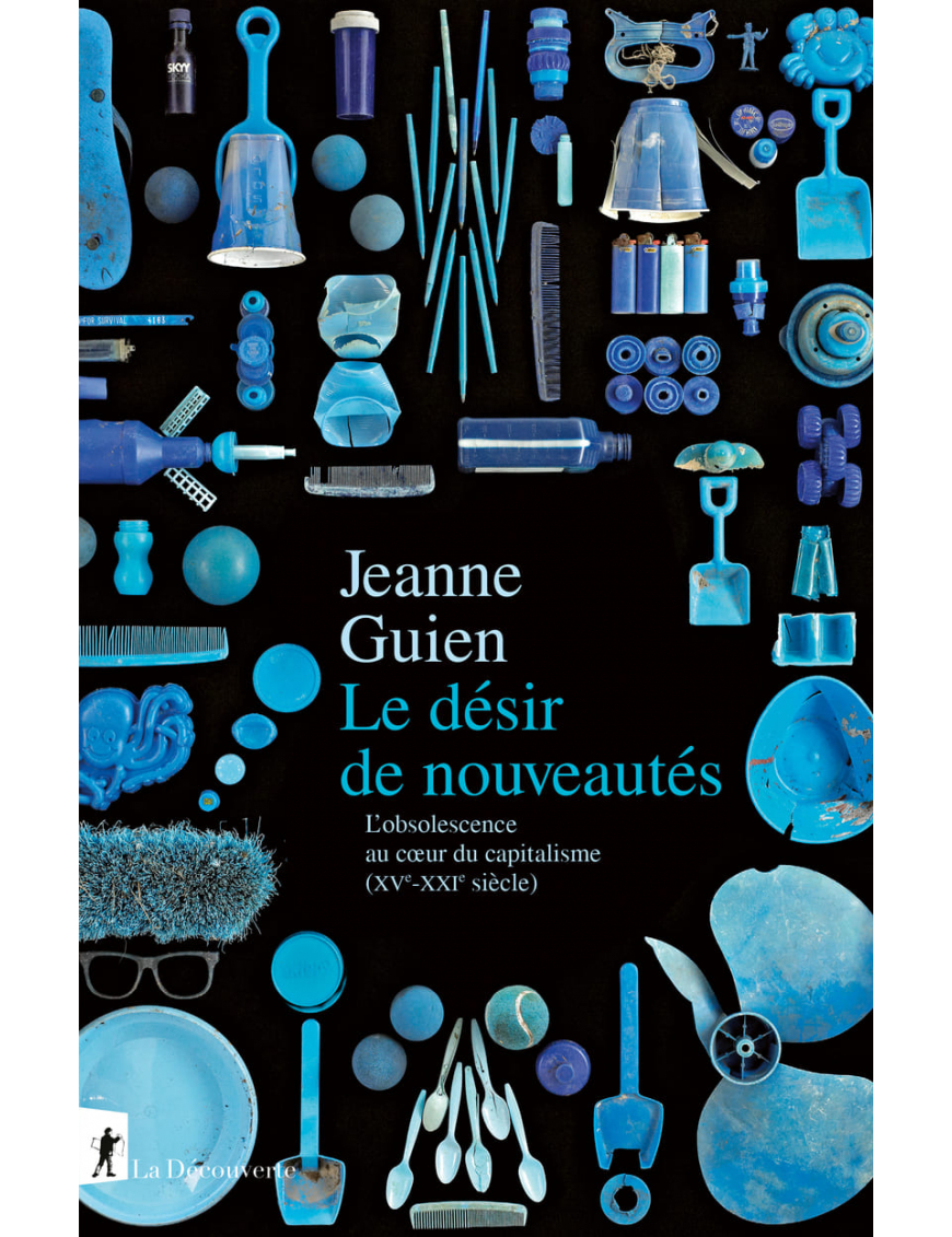 Le désir de nouveautés : L'obsolescence au cœur du capitalisme - Jeanne Guien - La Découverte
