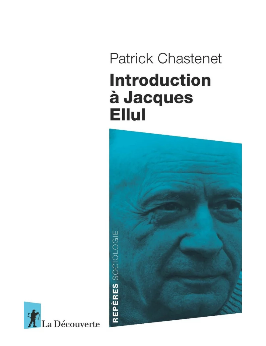 Introduction à Jacques Ellul - Patrick Chastenet - La Découverte