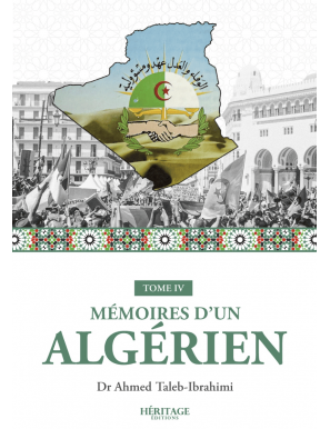Mémoires d'un algérien - Tome IV - Dr Ahmed Taleb-Ibrahimi - Héritage
