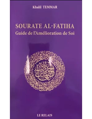 Sourate Al-Fatiha : Guide de l'amélioration de soi - Khalil Temmar - Le Relais