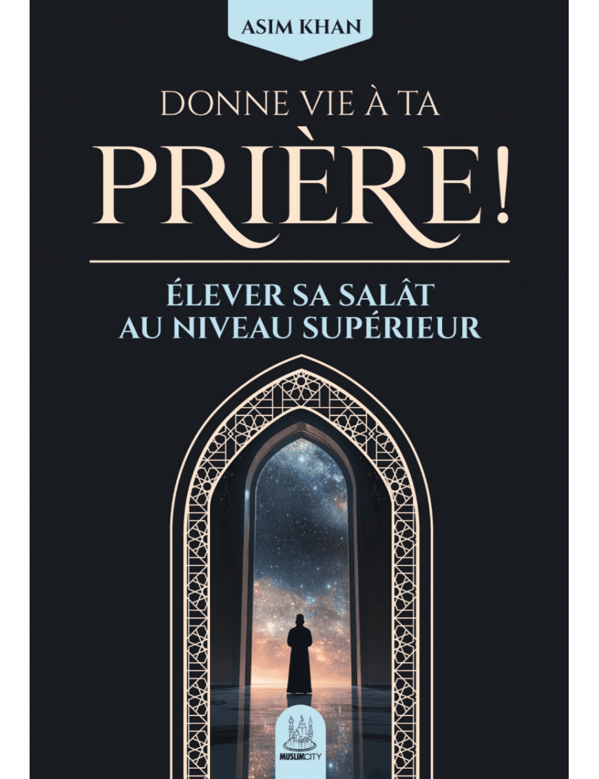 Donne vie à ta prière - élever sa salât au niveau supérieur - Asim Khan - MuslimCity Donne vie à ta prière - élever sa salât au niveau supérieur - Asim Khan - MuslimCity