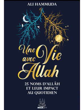 Une vie avec Allâh – 25 Noms d’Allâh et leur impact au quotidien - Ali Hammuda - MuslimCity
