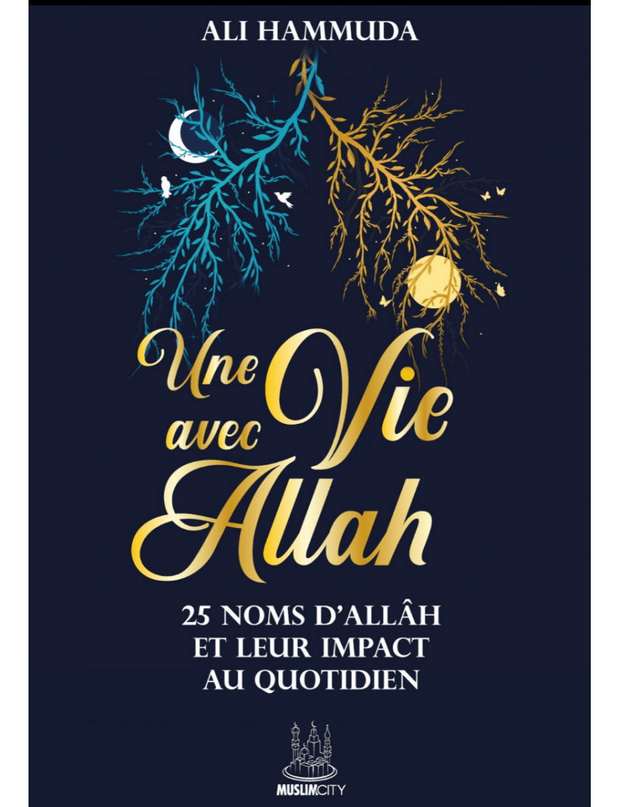 Une vie avec Allâh – 25 Noms d’Allâh et leur impact au quotidien - Ali Hammuda - MuslimCity Une vie avec Allâh – 25 Noms d’Allâh et leur impact au quotidien - Ali Hammuda - MuslimCity