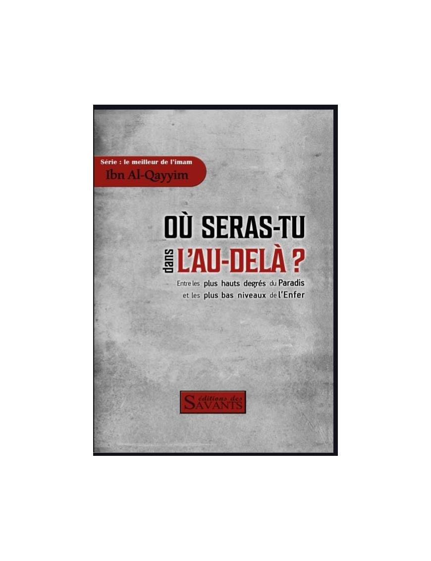 Où seras-tu dans l'au-delà ? Ibn Al-Qayyim - Des Savants