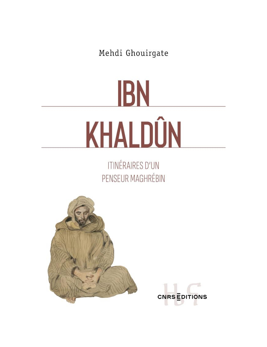Ibn Khaldun : Itinéraires d’un penseur maghrébin - Mehdi Ghouirgate - CNRS