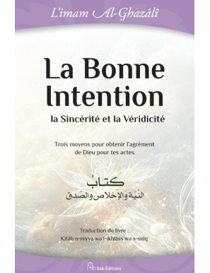 La bonne Intention, la sincérité et la véridicité - El Bab - Al-Ghazâlî