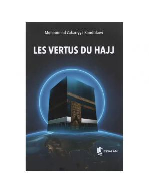 Les vertus du hajj - Mohammad Zakariyya Kandahlawi - Essalam