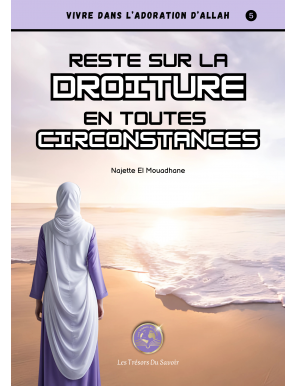 Reste sur la droiture en toutes circonstances - Najette El Mouadhane - Les Trésors du Savoir