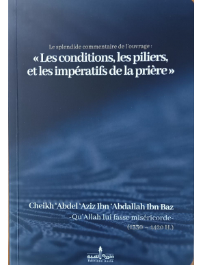 Le splendide commentaire de l’ouvrage : « Les conditions, les piliers, et les impératifs de la prière » - Ibn Baz - Assia