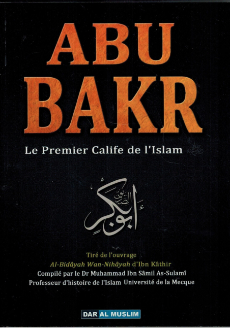 ABU BAKR, le Premier Calife de l'Islam - Dr As-Sulamî - Dar Al Muslim