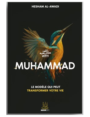 Muhammad ﷺ – Le modèle qui peut transformer votre vie - Hesham Al Awadi - MuslimCity