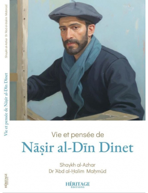 Vie et pensée de Nâsir al-Dîn Dinet - Shaykh al-Azhar & Dr ‘Abd al-Halim Mahmud - HÉRITAGE ÉDITIONS