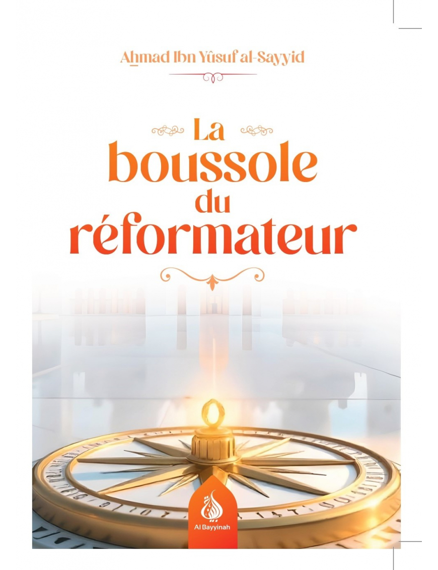 La boussole du réformateur - Ahmad Ibn Yûsuf al-Sayyid - Al Bayyinah