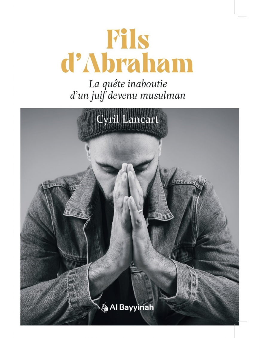 Fils d’Abraham – La quête inaboutie d’un juif devenu musulman – Cyril Lancart - Al Bayyinah