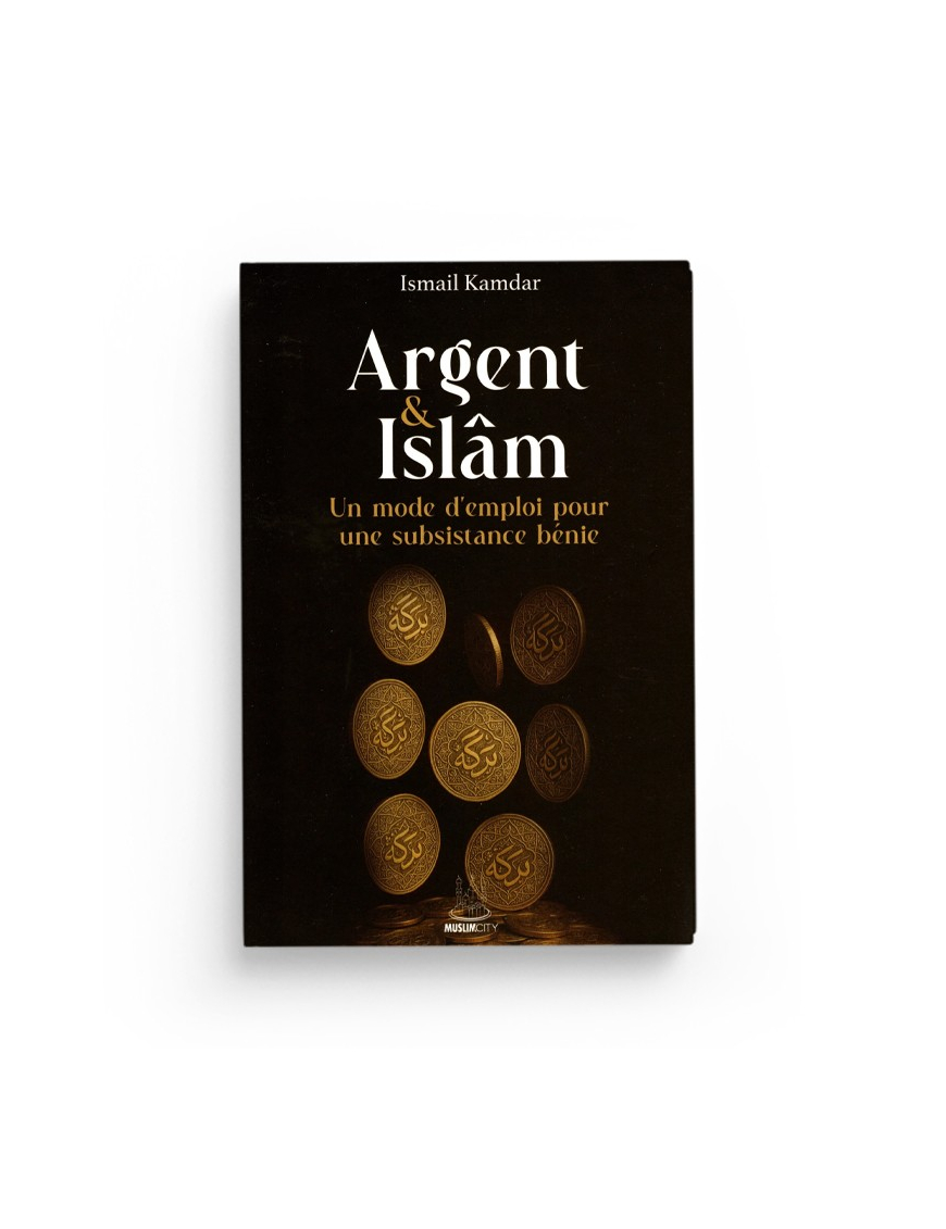 Argent & islam – un mode d'emploi pour une subsistance bénie - Islam Kamdar - MuslimCity