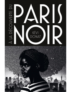 À la découverte du Paris noir - Balade au coeur de l'histoire noire de la Ville lumière -  Kévi Donat -  Faces Cachées
