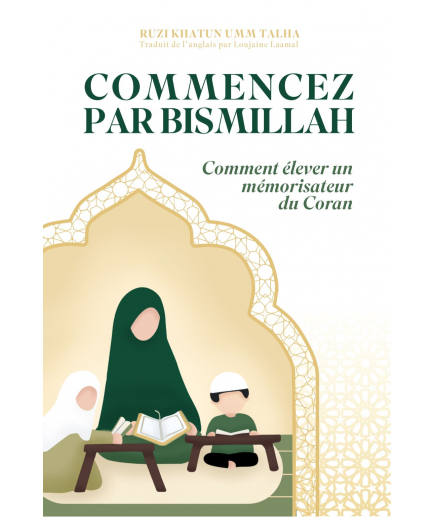 Commencez par Bismillah : comment élever un mémorisateur du Coran - Dar Al Qira'at