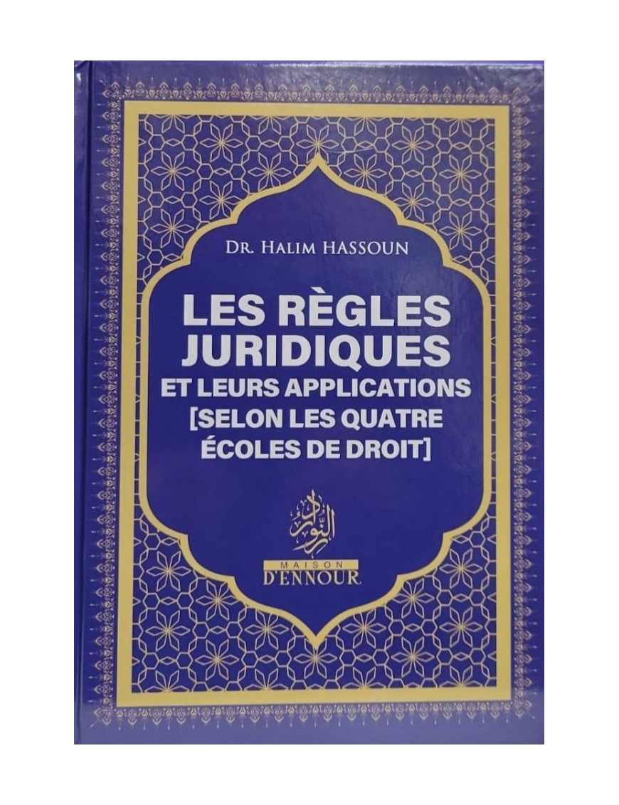 Les règles juridiques et leurs applications (selon les quatre écoles de droit) - Dr Halim Hassoun - Maison d'Ennour