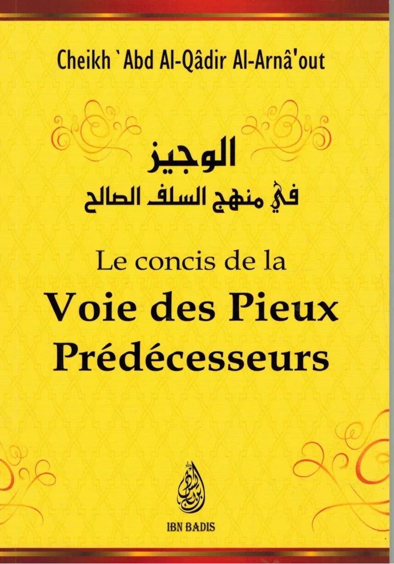 Le concis de la voie des Pieux Prédécesseurs -  Cheikh 'Abd Al-Qâdir Al-Arnaout - Ibn Badis