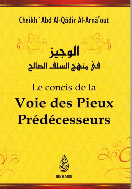 Le concis de la voie des Pieux Prédécesseurs -  Cheikh 'Abd Al-Qâdir Al-Arnaout - Ibn Badis