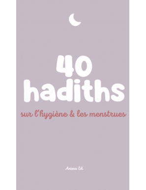 40 hadiths sur l'hygiène & les menstrues - Anissa