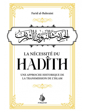 La nécessité du Hadith : une approche historique de la transmission de l'Islam - Al Bayyinah