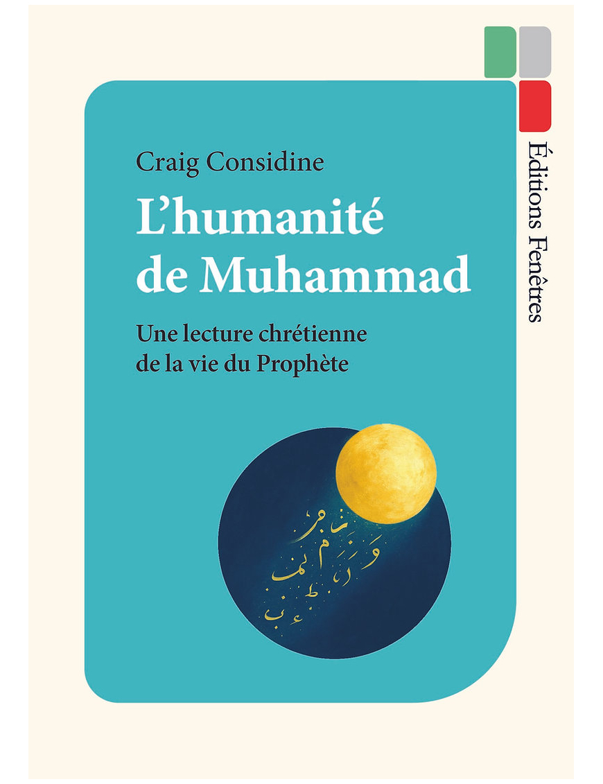 L’humanité de Muhammad : Une lecture chrétienne de la vie du Prophète - Craig Considine - Fenêtres