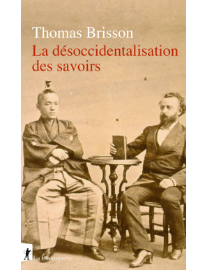 La désoccidentalisation des savoirs - Thomas Brisson - La Découverte