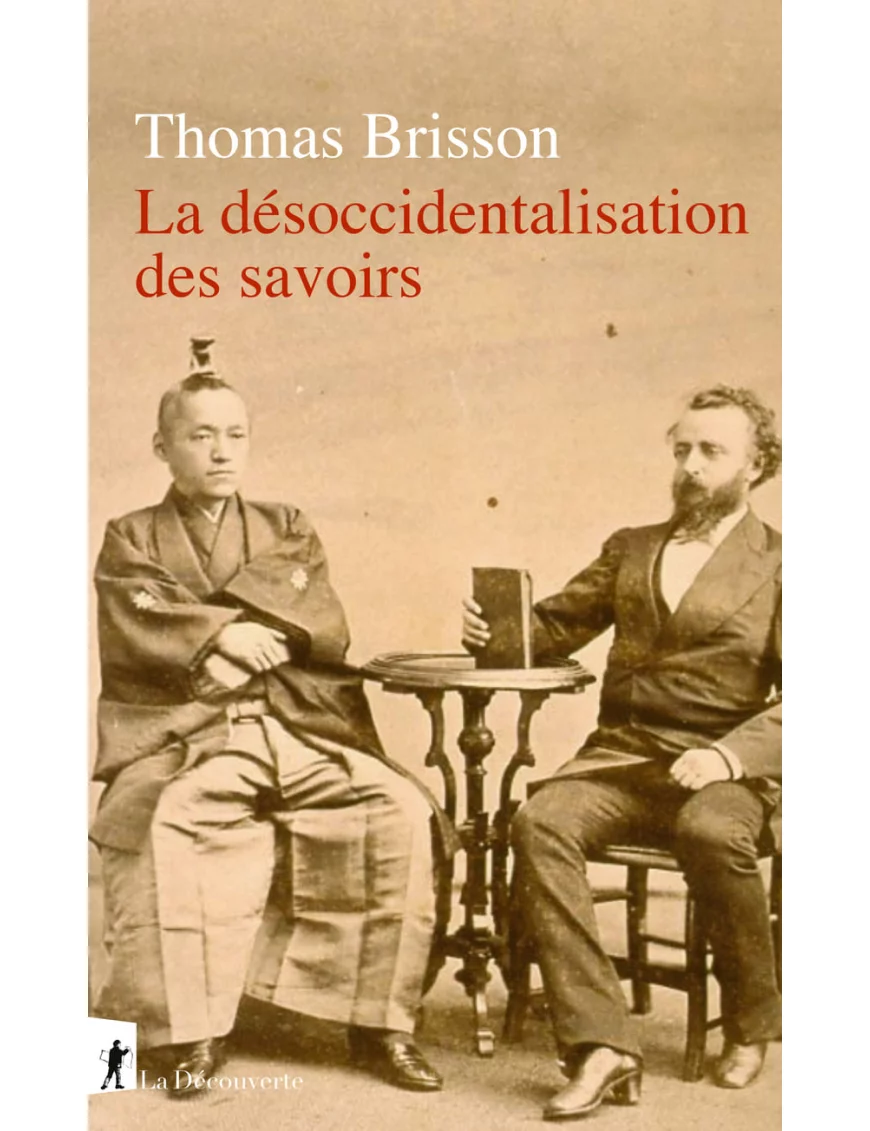 La désoccidentalisation des savoirs - Thomas Brisson - La Découverte