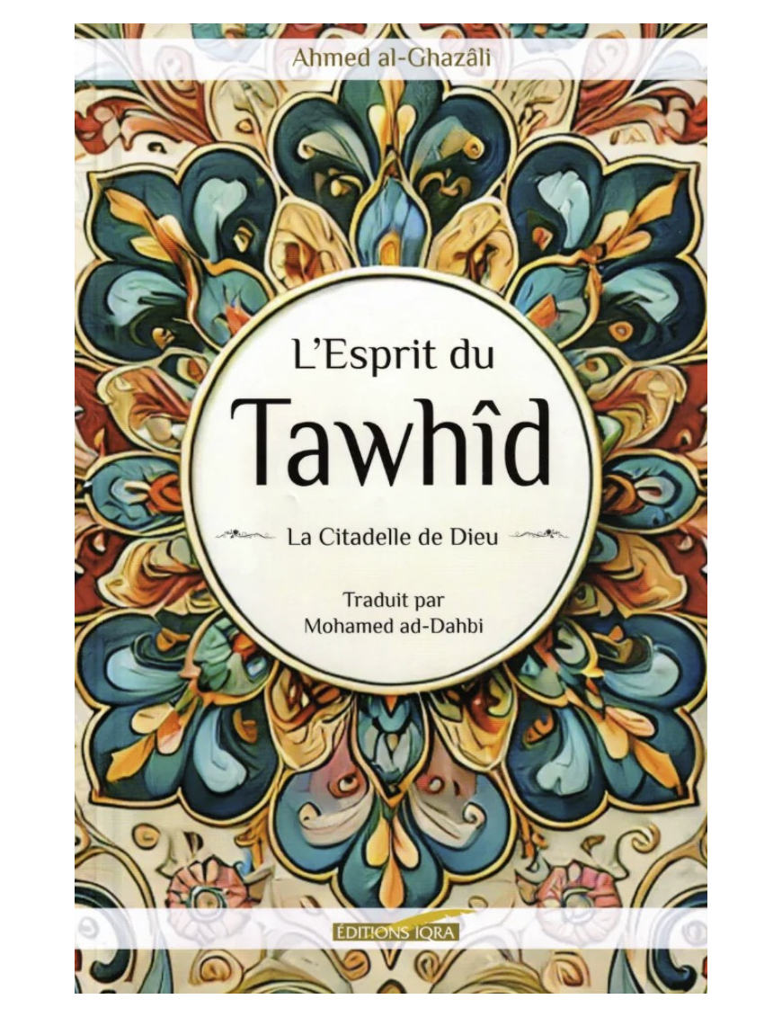 L’esprit du Tawhid – Al-Ghazâlî – Iqra