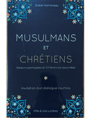 Musulmans et chrétiens : valeurs partagées et différences assumées - Didier Hamoneau - IQRA