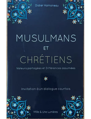 Musulmans et chrétiens : valeurs partagées et différences assumées - Didier Hamoneau - IQRA