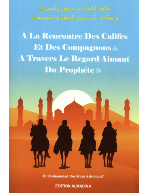 À la rencontre des califes et des compagnons à travers le regard aimant du Prophète - Muhammad Ash-Sharif - AlMadina