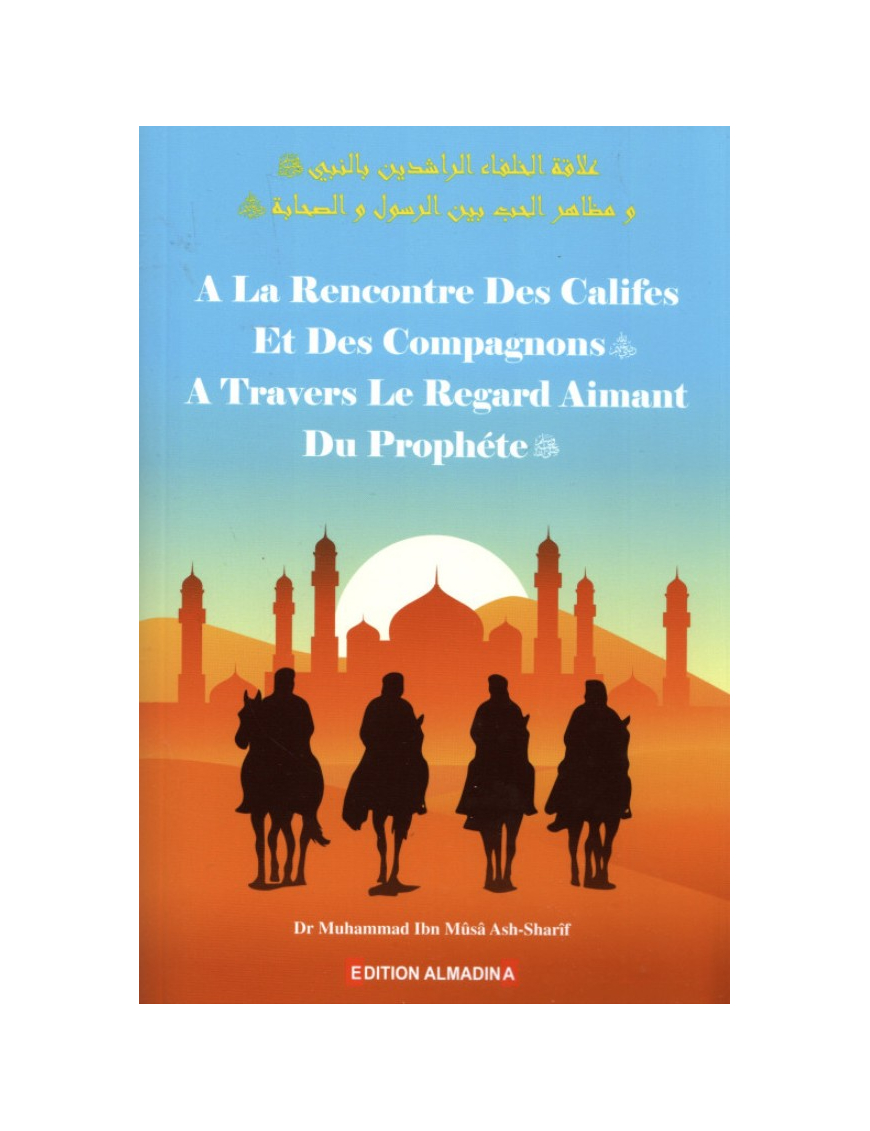 À la rencontre des califes et des compagnons à travers le regard aimant du Prophète - Muhammad Ash-Sharif - AlMadina