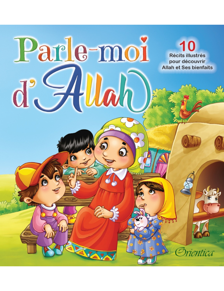 Parle-moi d'Allah : 10 récits illustrés pour découvrir Allah et Ses bienfaits - Orientica