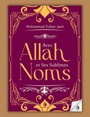 Avec Allah et Ses sublimes noms - Mohammed Zobair Jami - Al Bayyinah