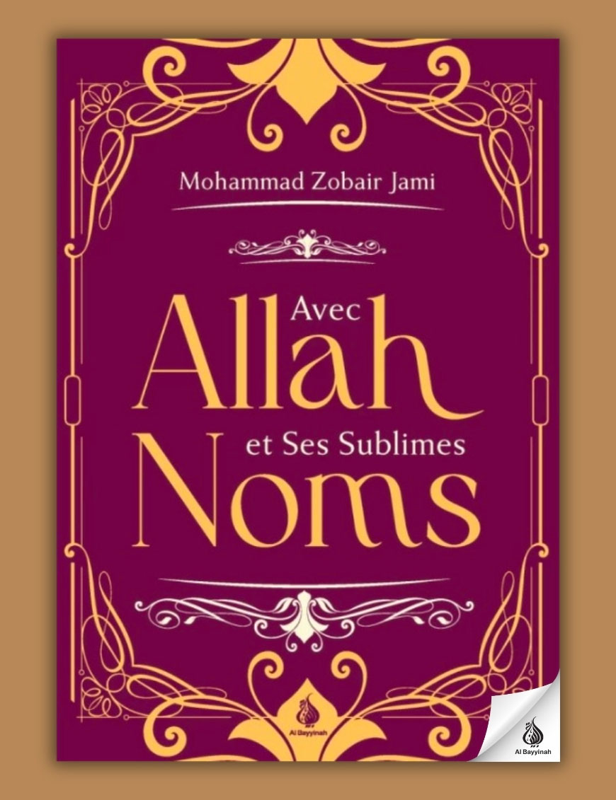 Avec Allah et Ses sublimes noms - Mohammed Zobair Jami - Al Bayyinah