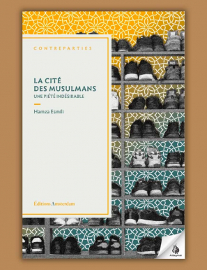 La cité des musulmans : une piété indésirable - Hamza Esmili - éditions Amsterdam